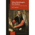 When Michelangelo Was Modern: Collecting, Patronage and the Art Market in Italy, 1450-1650