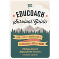 The EduCoach Survival Guide: Tips. Tools. Inspiration. And an occasional escape hatch.