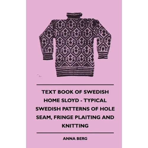 Text Book of Swedish Home Sloyd - Typical Swedish Patterns of Hole Seam, Fringe Plaiting and Knitting