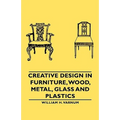Creative Design in Furniture, Wood, Metal, Glass and Plastics