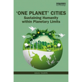 'One Planet' Cities: Sustaining Humanity within Planetary Limits