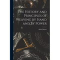 The History and Principles of Weaving by Hand and by Power