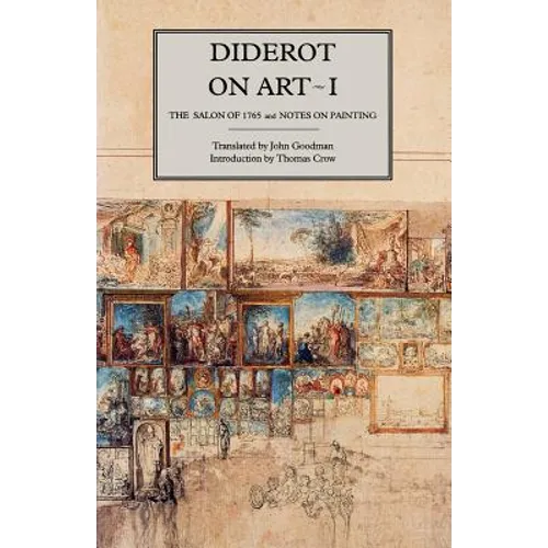 Diderot on Art, Volume I: The Salon of 1765 and Notes on Painting