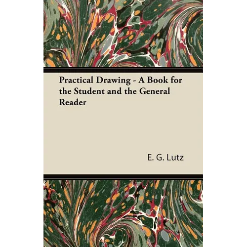 Practical Drawing - A Book for the Student and the General Reader