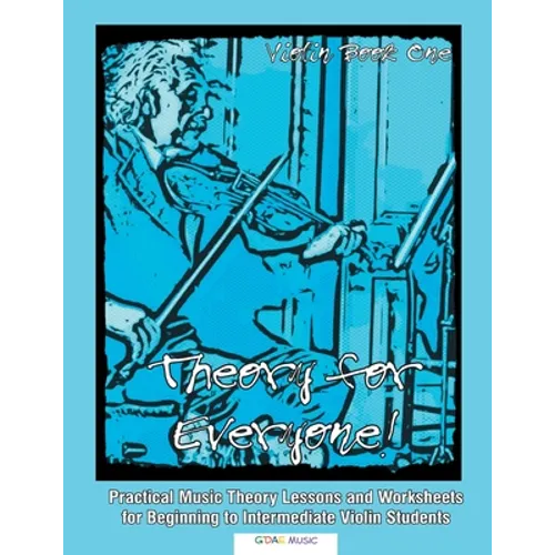 Theory For Everyone! Violin Book 1: Practical Music Theory Lessons and Worksheets for Beginning to Intermediate Violin Students