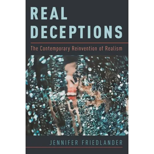 Real Deceptions: The Contemporary Reinvention of Realism