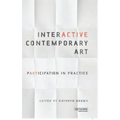 Interactive Contemporary Art: Participation in Practice