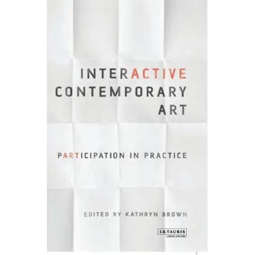 Interactive Contemporary Art: Participation in Practice