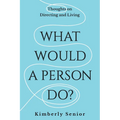 What Would a Person Do?: Thoughts on Directing and Living