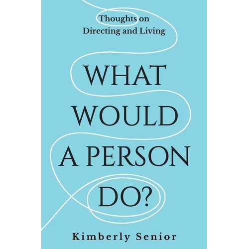 What Would a Person Do?: Thoughts on Directing and Living