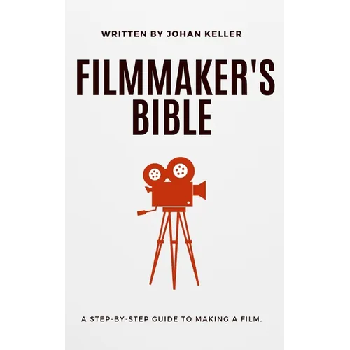 The Filmmaker's Bible: A Step-by-Step Guide to Making a Film.