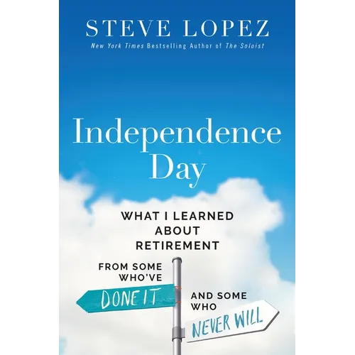 Independence Day: What I Learned about Retirement from Some Who've Done It and Some Who Never Will