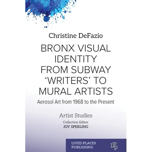 Bronx Visual Identity from Subway 'Writers' to Mural Artists: Aerosol Art from 1968 to the Present