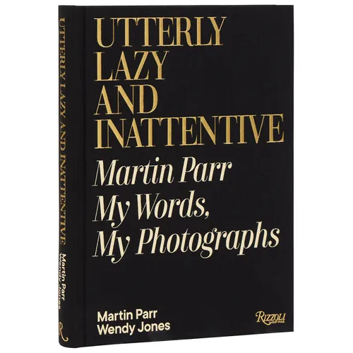 Utterly Lazy and Inattentive: Martin Parr: My Words, My Photographs
