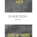 Her Darkness Grew Here: Grew Here