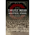Carlisle Indian Industrial School: Indigenous Histories, Memories, and Reclamations