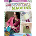 Get the Most from Your Sewing Machine: Smart Tips, Funky Ideas and Original Projects for Any Machine