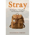 Stray: Breaking Free, Falling Hard, and Growing Stronger