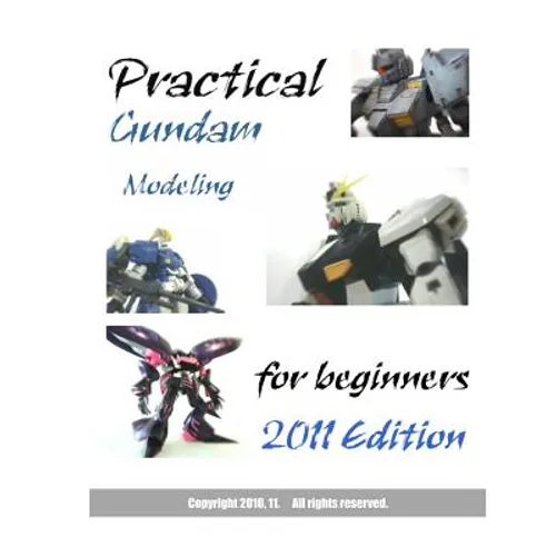 Practical Gundam Modeling for beginners: 2011 Edition