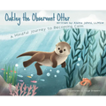 Oakley the Observant Otter: A Mindful Journey to Becoming Calm