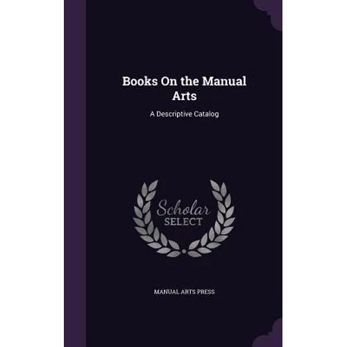 Books On the Manual Arts: A Descriptive Catalog