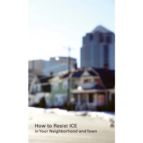 How to Resist ICE in Your Neighborhood and Town