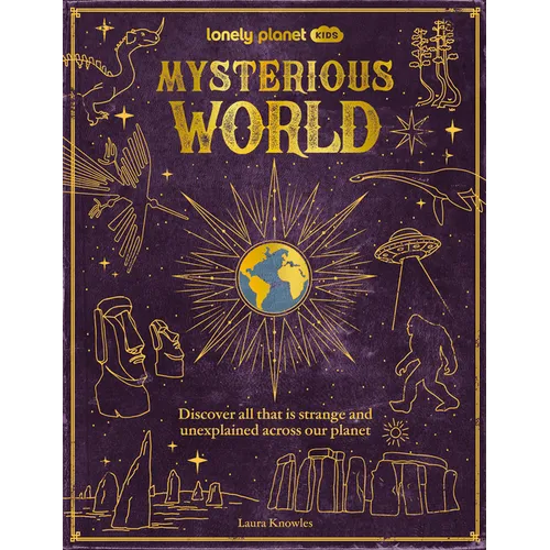 Lonely Planet Kids Mysterious World: 100 Strange & Unexplained Enigmas from the Bermuda Triangle to Bigfoot & Area 51 Packed with Fun Facts, Photograp