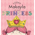 Today Makayla Will Be a Princess