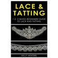 Lace & Tatting: 1-2-3 Quick Beginner's Guide to Lace & Tatting