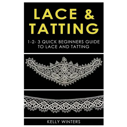 Lace & Tatting: 1-2-3 Quick Beginner's Guide to Lace & Tatting