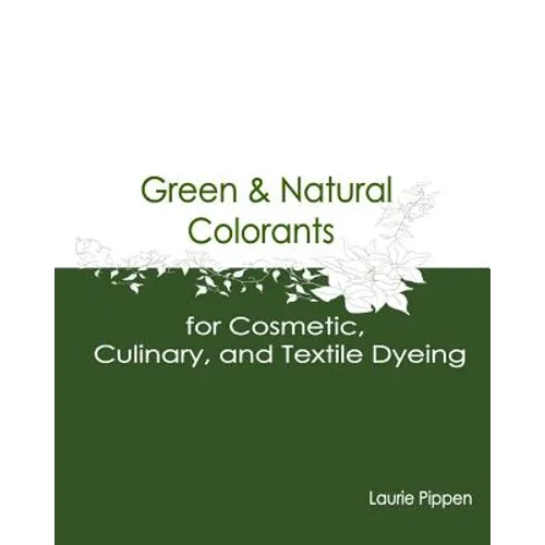 Green & Natural Colorants for Cosmetic, Culinary, and Textile Dyeing