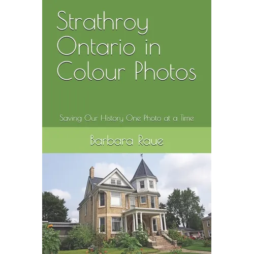 Strathroy Ontario in Colour Photos: Saving Our History One Photo at a Time