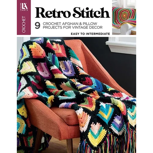 Retro Stitch Crochet: 9 Crochet Afghan & Pillow Projects for Vintage Decor