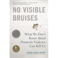 No Visible Bruises: What We Don't Know about Domestic Violence Can Kill Us