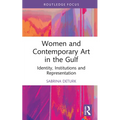 Women and Contemporary Art in the Gulf: Identity, Institutions and Representation