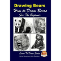 Drawing Bears: How to Draw Bears For the Beginner