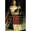 The White Horse King: The Life of Alfred the Great