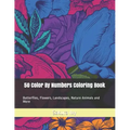 50 Color By Numbers Coloring Book: Butterflies, Flowers, Landscapes, Nature Animals and More