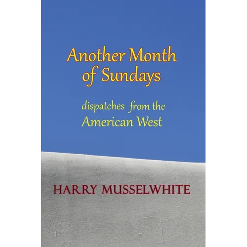 Another Month of Sundays: Dispatches from the American West