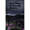 Coal Dust on Purple Asters: A Trilogy of Short Fiction
