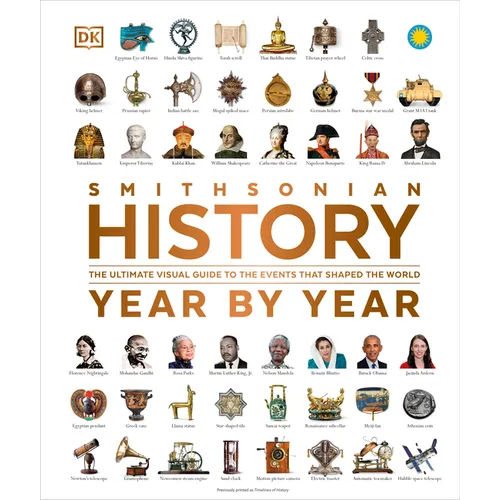 History Year by Year: The Ultimate Visual Guide to the Events That Shaped the World