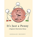 It's Just a Penny: A Beginner's Book about Money