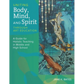Uniting Body, Mind, and Spirit Through Art Education