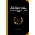 On the Motion of Points Constrained and Resisted, and on the Motion of a Rigid Body