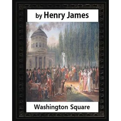 Washington Square (1880), by Henry James, novel (illustrated)