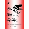 I Love Hate My Hair: (My Journey with Alopecia)