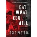 Eat What You Kill: Introducing Arlon Grey Book 1