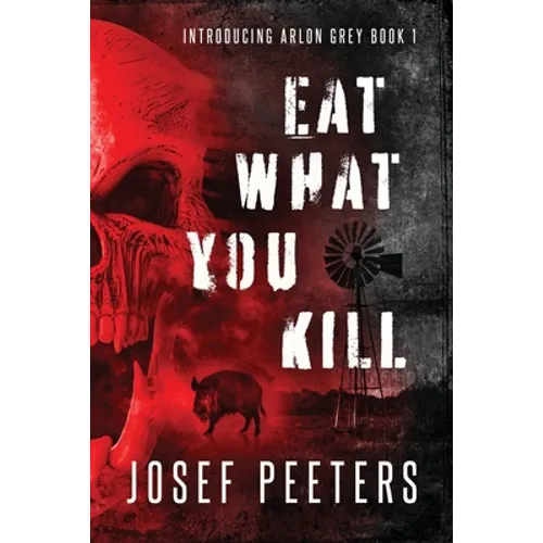 Eat What You Kill: Introducing Arlon Grey Book 1