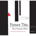 Picture This: How Pictures Workrevised and Expanded 25th Anniversary Edition