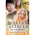 To Break a Circle: War, Love, and Murder